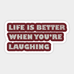 Life is Better When You're Laughing Sticker